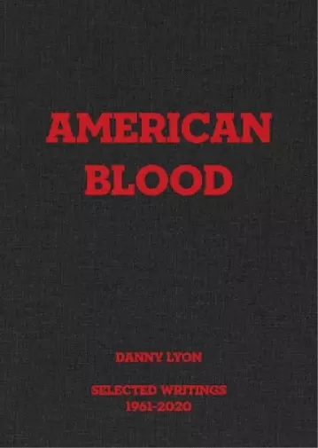 Danny Lyon Danny Lyon: American Blood (Relié)