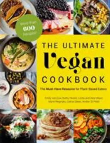 The Ultimate Vegan Cookbook: The Must-Have Resource for Plant-Based Eaters (Edición española)