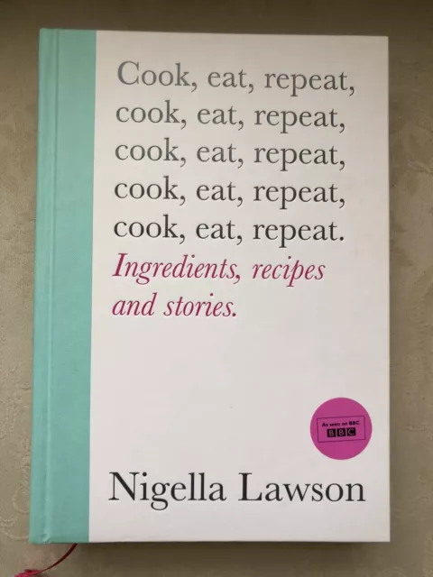 Cook, Eat, Repeat: Ingredients, recipes and stories. by Nigella Lawson