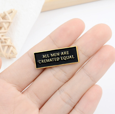 "tutti gli uomini vengono cremati PARI" femminista Uomo Adulto Divertente pin badge spilla 2