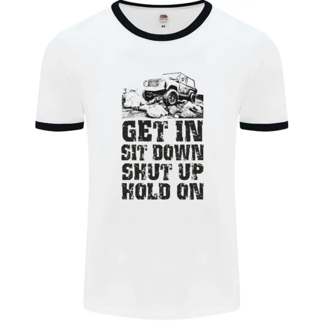 Get in Sit Down 4X4 Off Roading Road Funny Mens White Ringer T-Shirt