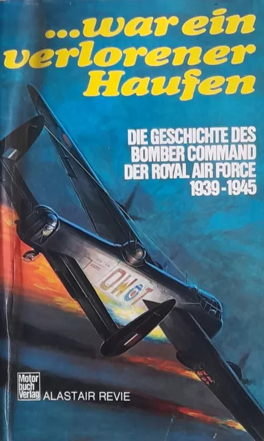 war ein verlorener Haufen    Die Geschichte des Bomber Commands der RAF 1939-45