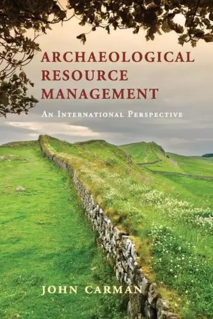 Archaeological Resource Management: An International Perspective by John Carman