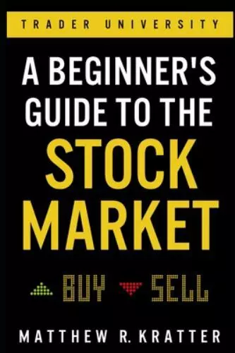 A Beginner's Guide to the Stock Market: Everything You Need to Start Making...