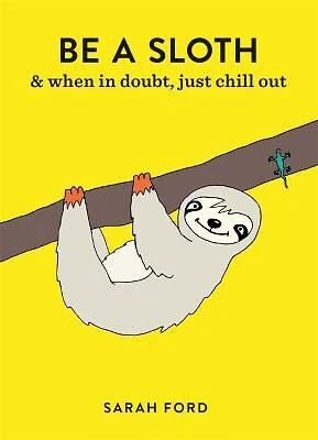 Be a Sloth : & Eat, Sleep, Eat Repeat Paperback Sarah Ford