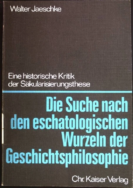 Die Suche nach den eschatologischen Wurzeln der Geschichtsphilosophie : Eine his