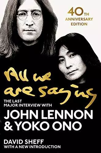 All We Are Saying: The Last Major Interview with John Lennon and Yoko Ono by Jo