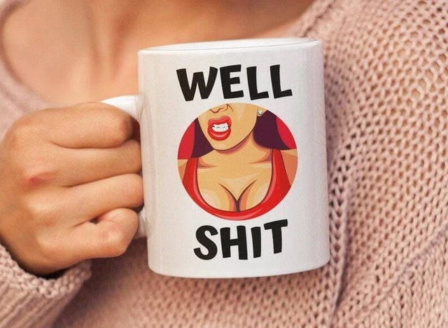 Well Sh!t Mug Funny Sarcastic Coffee Mug Profanity Mug 11Oz Funny Gift 2023
