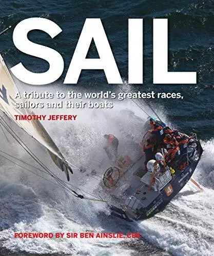 Sail: A tribute to the world's greatest races, sailors an... by Jeffery, Timothy