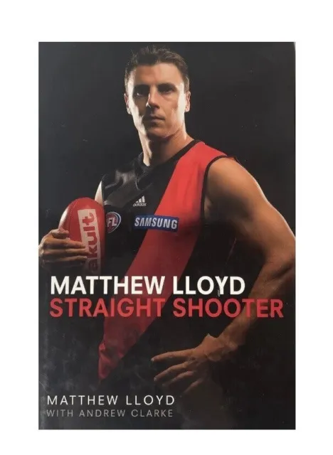 Matthew Lloyd Straight Shooter Essendon Bombers Football AFL Footy Hardback Book