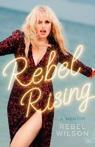 Rebel Rising by Rebel Wilson Hardback