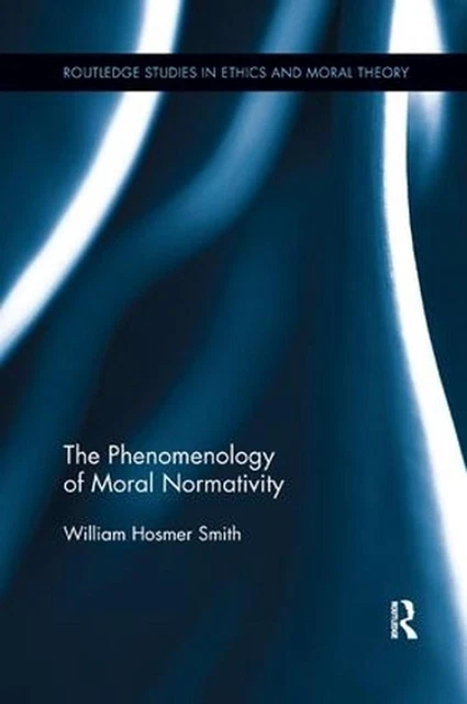THE PHENOMENOLOGY OF Moral Normativity par William Smith (anglais ...
