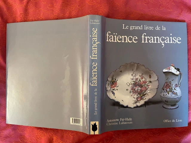 Le grand livre de la faïence française LE GRAND LIVRE DE LA FAIENCE FRANCAISE ANTOINETTE FAY HALLE