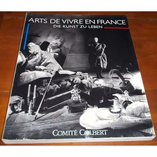 COLLECTIF COMITE COLBERT - Arts de Vivre en France. Die Kunst zu Leben - Ausstel