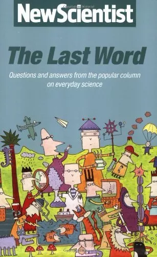 The Last Word : Questions and Answers from the Popular Column on Everyday Scien