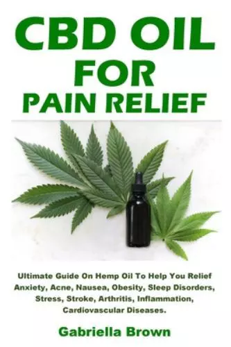 CBD Oil For Pain Relief: Ultimate Guide On Hemp Oil To Help You Relief Anxiet...