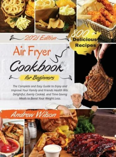 AIR FRYER COOKBOOK For Beginners: The Complete and Easy Guide to Enjoy