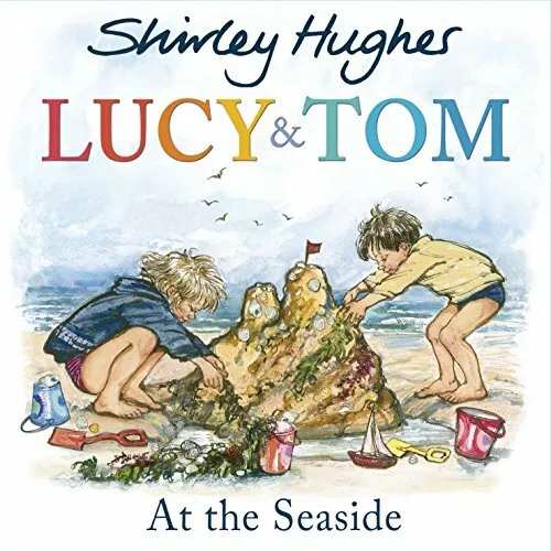 Lucy and Tom at the Seaside By Shirley Hughes. 9781782955160