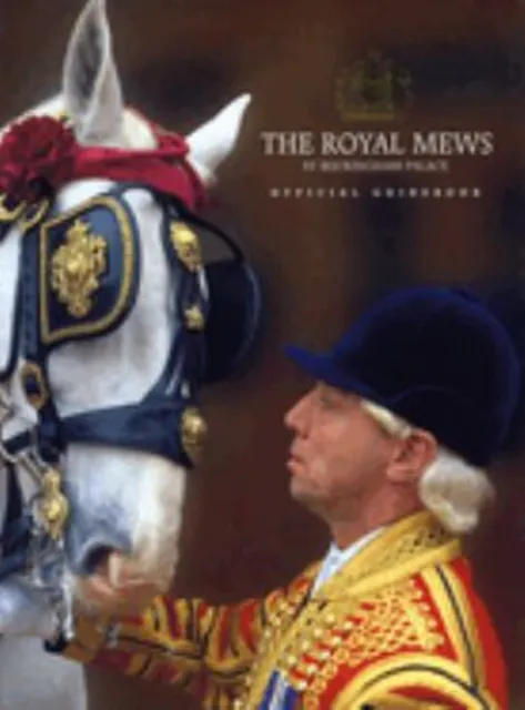 The Royal Mews At Buckingham Palace : Officiel Guide