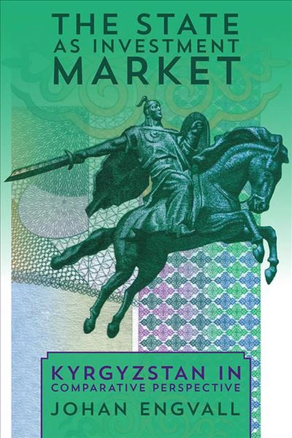 State as Investment Market, The: Kyrgyzstan in Comparative Perspective by Johan