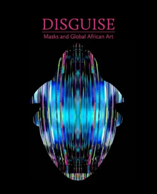 Disguise: Masks and Global African Art by Pamela McClusky (English) Hardcover Bo