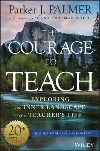 The Courage to Teach: Exploring the Inner Landscape of a Teacher's Life, 20th A