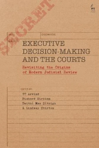 Revisiting EXECUTIVE DECISION-MAKING AND the Courts: Revisiting the Origins of ...