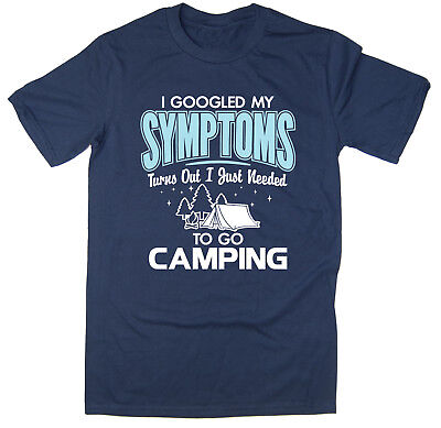I Googled My Symptoms, Turns Out I Just Needed To Go Camping T-Shirt - Funny
