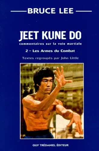 Jeet kune do : Commentaire sur la voie martiale, tome 2 : Les armes du combat