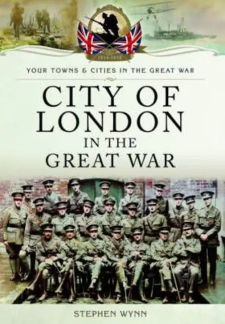 City of London in the Great War by Stephen John Wynn (PB) Book WW1 History