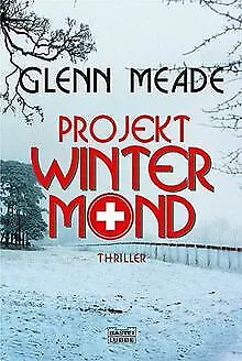 Projekt Wintermond: Thriller von Meade, Glenn | Buch | Zustand gut
