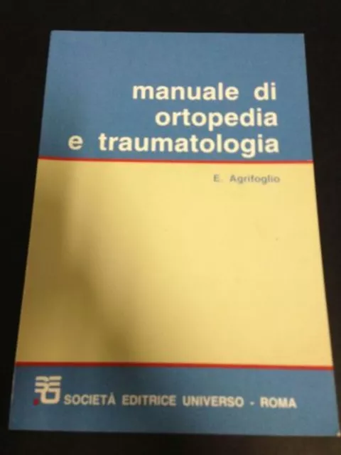 E. Agrifoglio – Manuale di ortopedia e traumatologia – societa editrice unive...