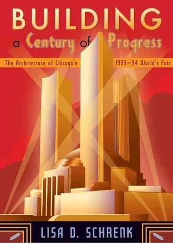 Building a Century of Progress The Architecture of Chicago's 19... 9780816648368