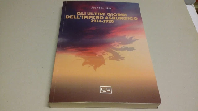 Gli ultimi giorni dell'Impero asburgico (1914-1920) - Bled Jean-Paul -Leg, 18n22