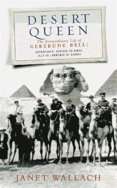 Desert Queen: The Extraordinary Life of Gertrude Bell, Adventurer, Adviser to Ki