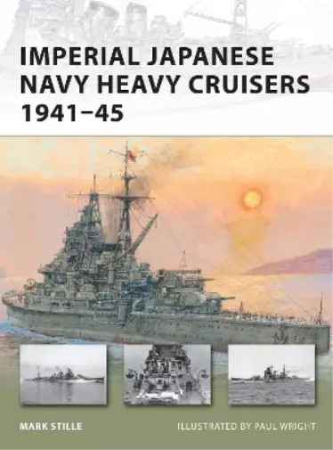 Mark Stille Imperial Japanese Navy Heavy Cruisers 1941-45 Book NEUF