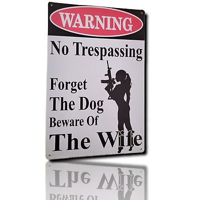 "Warning No Trespassing – Forget The Dog, Beware of The Wife" Tin Sign 12" x 8"
