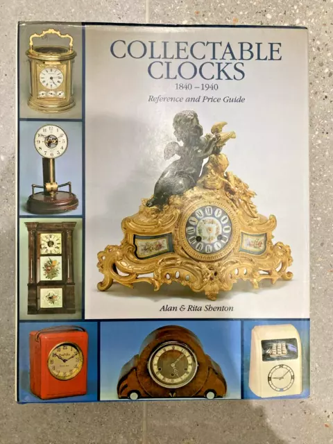 Collectable Clocks, 1840-1940: Reference and Price Guide by Rita Shenton,...