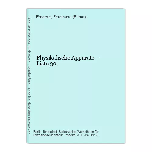 Physikalische Apparate. - Liste 30. Ernecke, Ferdinand (Firma):