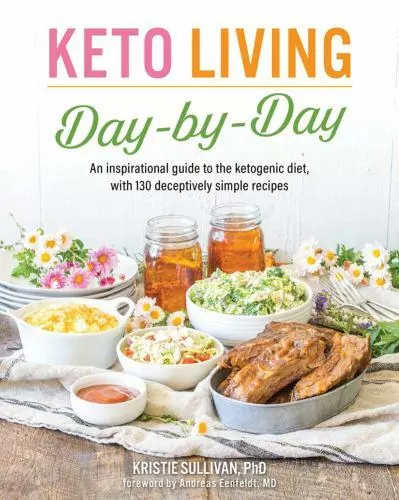 Keto Living Day by Day: An Inspirational Guide to the Ketogenic Diet, with...