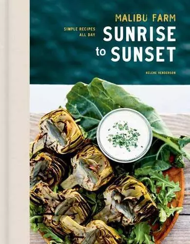 Malibu Farm Sunrise to Sunset: Simple Recipes All Day: A Cookbook by Helene Hend