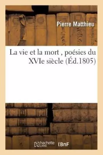 La Vie Et La Mort, Po?Sies Du Xvie Si?Cle
