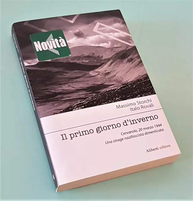 Storchi - Rovali IL PRIMO GIORNO D'INVERNO Cervarolo 20 marzo 1944 Nazismo 2010