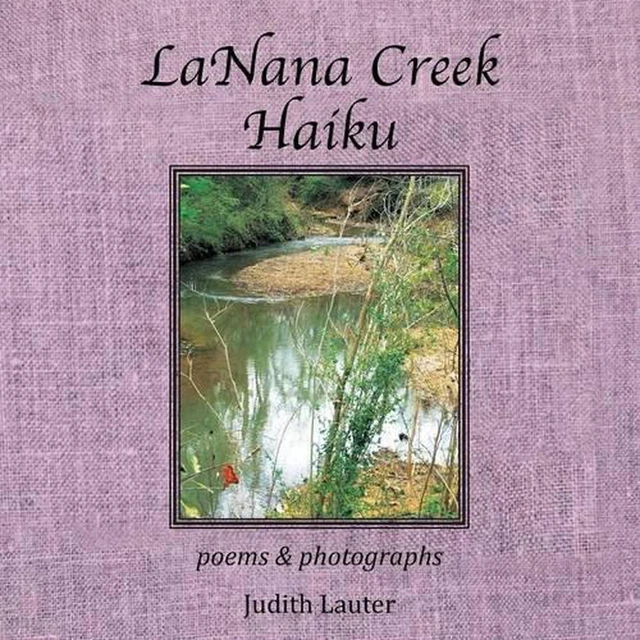 LANANA CREEK HAIKU: poems & photographs by Judith Lauter (English ...