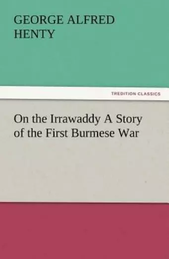 On The Irrawaddy A Story Of The First Burmese War
