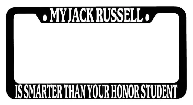 Black METAL License Frame My Jack Russell Is Smarter Than Your Honor Student 436