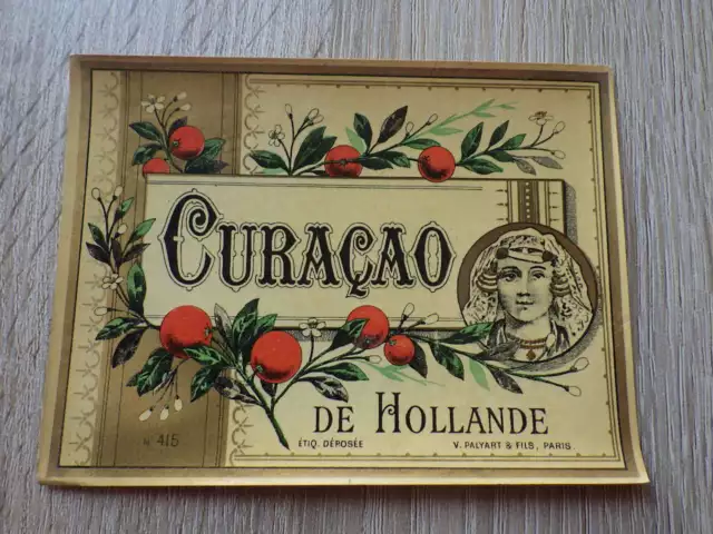 ETIQUETTE ANCIENNE CHROMO ALCOOL / CURACAO DE HOLLANDE Palyart & Fils 1900