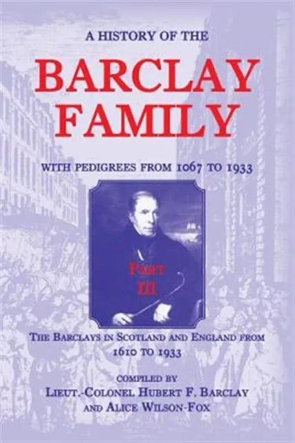 History of the Barclay Family, with Pedigrees from 1067 to 1933 : The Barclay...