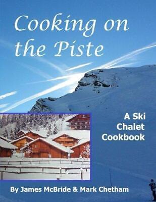 Cooking on the Piste: A Ski Chalet Cookbook, Very Good Condition, , ISBN