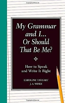 Meine Grammatik und ich oder sollte das ich sein?: Wie man richtig spricht und schreibt, Weine,